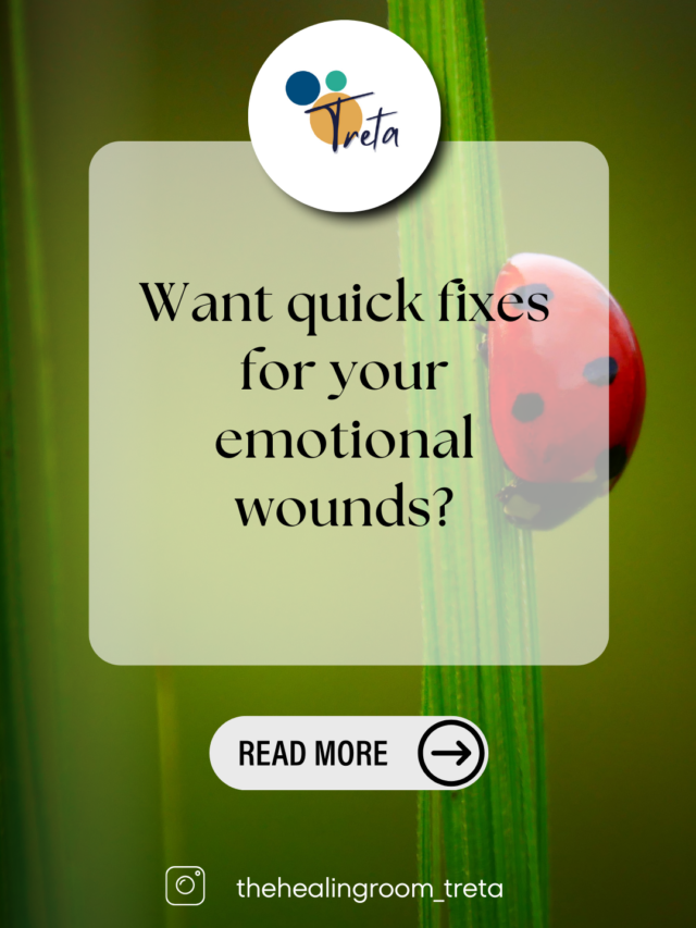 Want quick fixes for your emotional wounds?